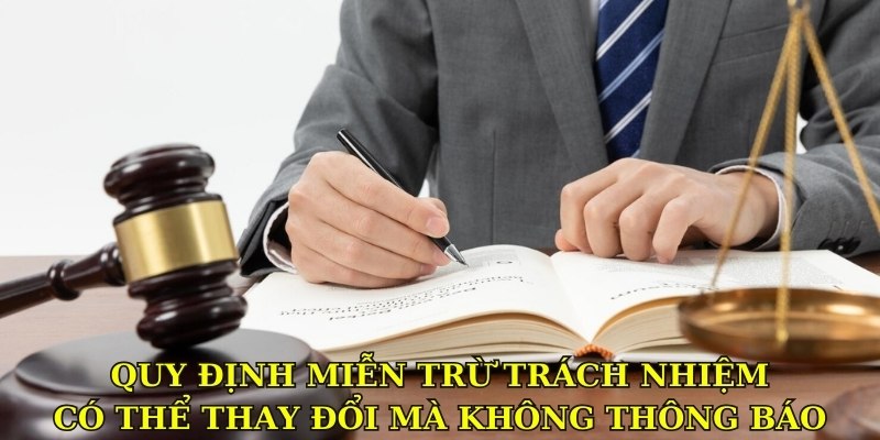 Quy định miễn trừ trách nhiệm có thể thay đổi mà không thông báo