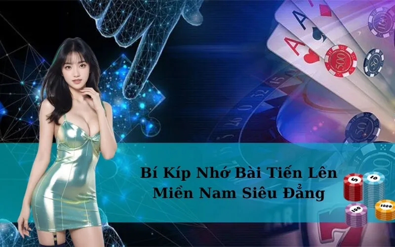 Bí Kíp Nhớ Bài Tiến Lên Miền Nam Siêu Đẳng