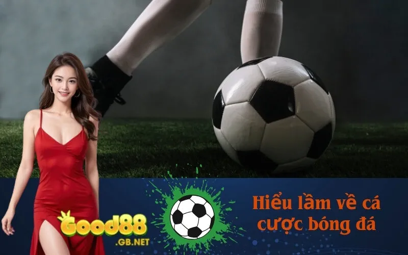 Hiểu lầm về cá cược bóng đá