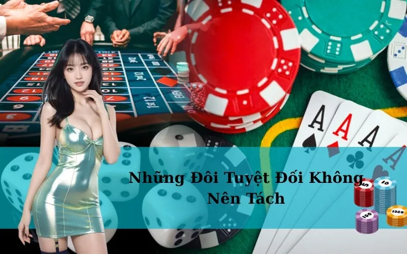 Những Đôi Tuyệt Đối Không Nên Tách